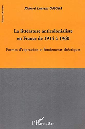La littérature anticolonialiste en France de 1914 à 1960 : formes d'expression et fondements théoriq