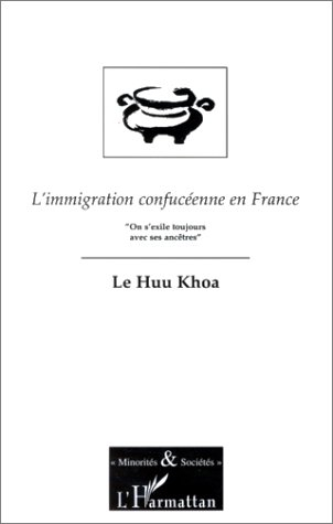 L'immigration confucéenne en France : on s'exile toujours avec ses ancêtres : essai de sociologie de
