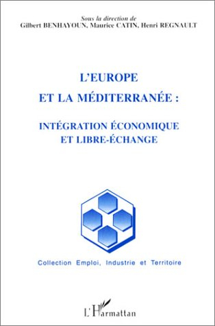 L'Europe et la Méditerranée : intégration économique et libre-échange
