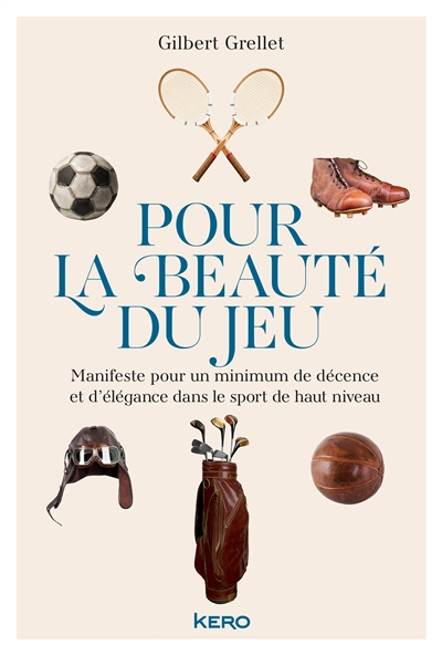Pour la beauté du jeu : manifeste pour un minimum de décence et d'élégance dans le sport de haut niv