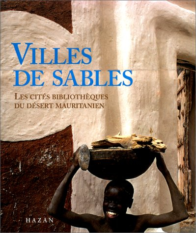 villes de sable. les cités bibliothèques du désert mauritanien