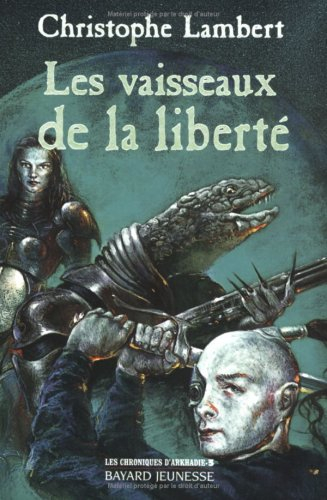 Les chroniques d'Arkhadie. Vol. 3. Les vaisseaux de la liberté
