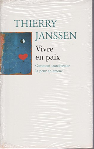 vivre en paix : comment transformer la peur en amour