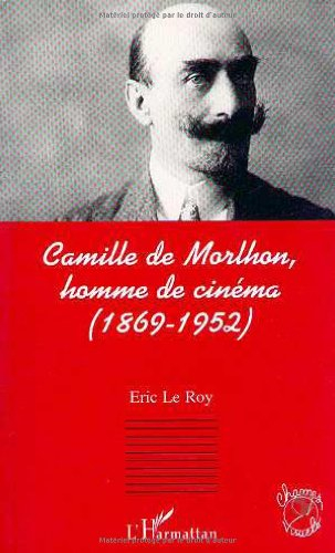 Camille de Morlhon, homme de cinéma (1869-1952)