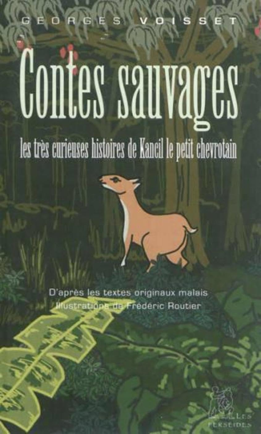 Contes sauvages : les très curieuses histoires de Kancil le petit chevrotain : d'après les textes or