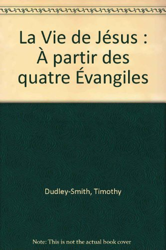 La vie de Jésus : à partir des quatre évangiles