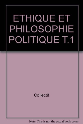 ethique et philosophie politique t.1