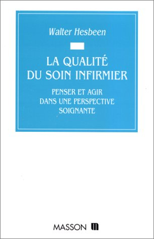 La qualité du soin infirmier : penser et agir dans une perspective soignante