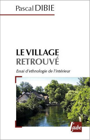 Le village retrouvé : essai d'ethnologie de l'intérieur