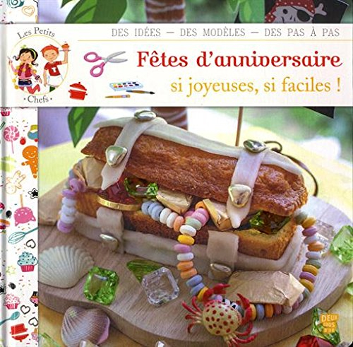 Fêtes d'anniversaires : si joyeuses, si faciles ! : des idées, des modèles, des pas à pas