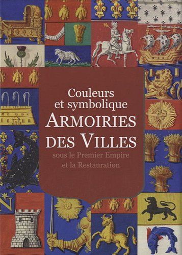 Armoiries des villes : couleurs et symbolique : sous le Premier Empire et la Restauration