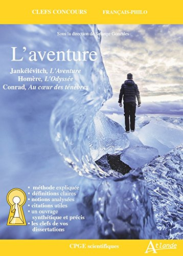 L'aventure : Jankélévitch, L'aventure ; Homère, L'Odyssée ; Conrad, Au coeur des ténèbres : CPGE sci