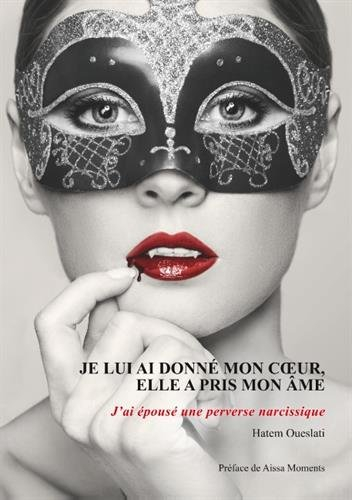 je lui ai donné mon coeur, elle a pris mon âme. j'ai épousé une perverse narcissique.