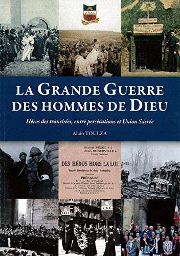 La Grande Guerre des hommes de Dieu : héros des tranchées, entre persécutions et Union sacrée