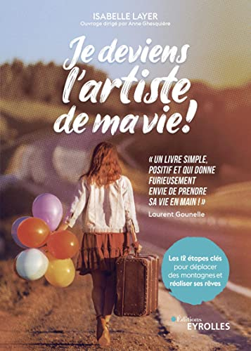 Je deviens l'artiste de ma vie ! : les 12 étapes clés pour déplacer des montagnes et réaliser ses rê