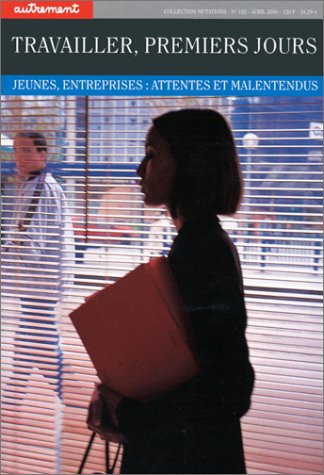 Travailler, premiers jours : jeunes, entreprises : attentes et malentendus