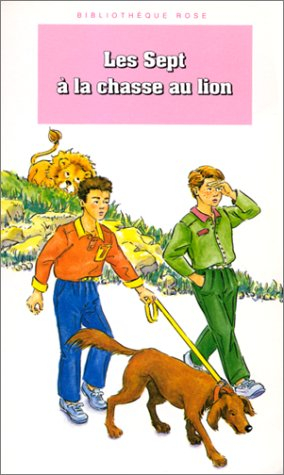 les sept à la chasse aux lions : une nouvelle aventure des personnages créés par enid blyton