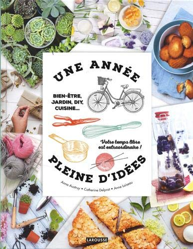 Une année pleine d'idées : bien-être, jardin, DIY, cuisine... : votre temps libre est extraordinaire