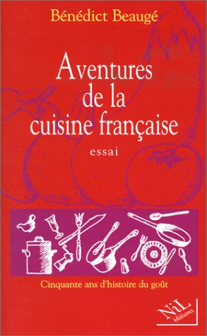 Les aventures de la cuisine française : 50 ans d'histoire du goût