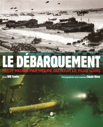 Le débarquement : récit heure par heure du jour le plus long