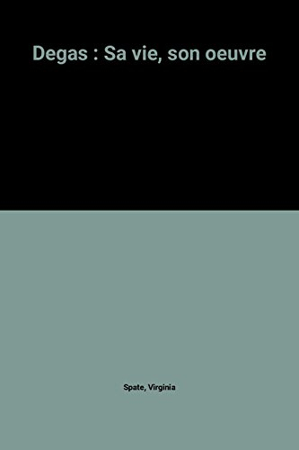 Degas : sa vie, son oeuvre