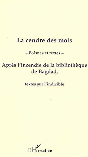 La cendre des mots : poèmes et textes après l'incendie de la bibliothèque de Bagdad : textes sur l'i
