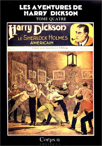 Les Aventures de Harry Dickson : 04 : Le Testament du détenu, le Secret du Gobelin, l'Ecole pour meu