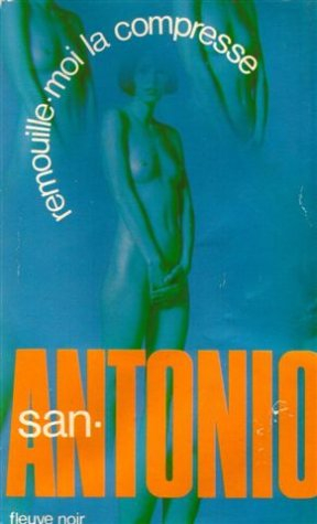 san-antonio remouille-moi la compresse