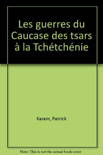 Les guerres du Caucase : des tsars à la Tchétchénie