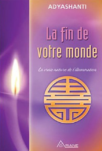 La fin de votre monde : vraie nature de l'illumination