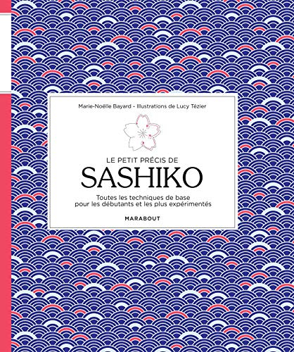 Le petit précis de sashiko : toutes les techniques de base pour les débutants et les plus expériment