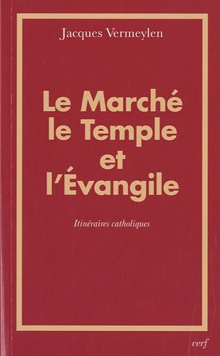 Le marché, le Temple et l'Evangile : itinéraires catholiques
