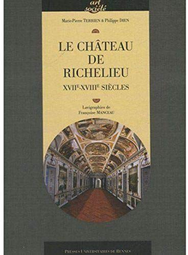Le château de Richelieu : XVIIe-XVIIIe siècles