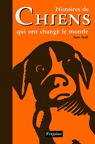 Histoires de chiens qui ont changé le monde