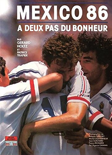 Mexico 86 : un grand moment de bonheur
