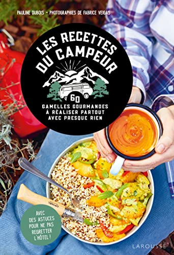 Les recettes du campeur : 60 gamelles gourmandes à réaliser partout avec presque rien : avec des ast