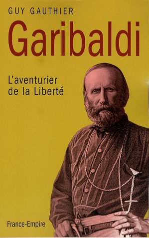 Garibaldi : l'aventurier de la liberté