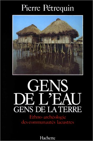 Gens de l'eau, gens de la terre : Ethno-archéologie des communautés lacustres