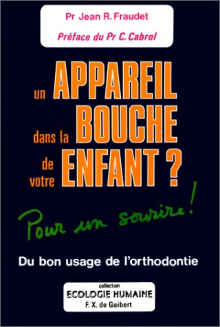 Un appareil dans la bouche de votre enfant : pour un sourire ! : du bon usage de l'orthodontie