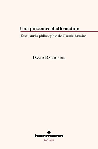 Une puissance d'affirmation : essai sur la philosophie de Claude Bruaire