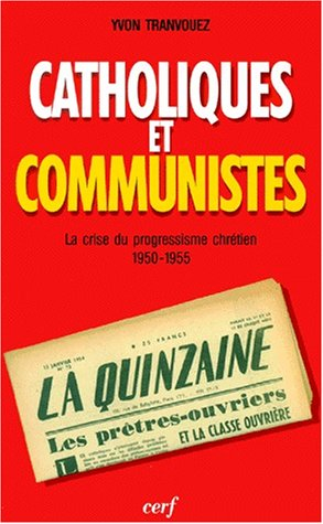 Catholiques et communistes : la crise du progressisme chrétien 1950-1955