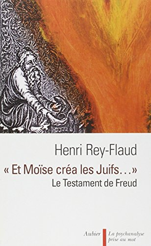 Et Moïse créa les juifs... : le testament de Freud