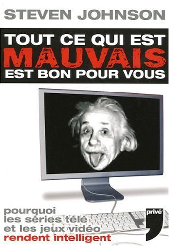 Tout ce qui est mauvais est bon pour vous : pourquoi les séries télé et les jeux vidéo rendent intel