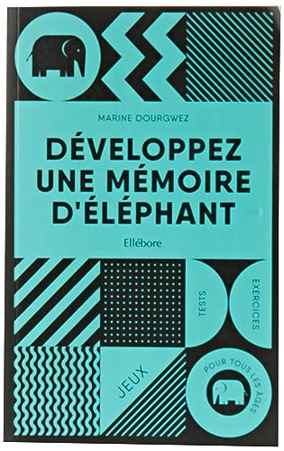 Développez une mémoire d'éléphant : jeux, tests & exercices pour tous les âges