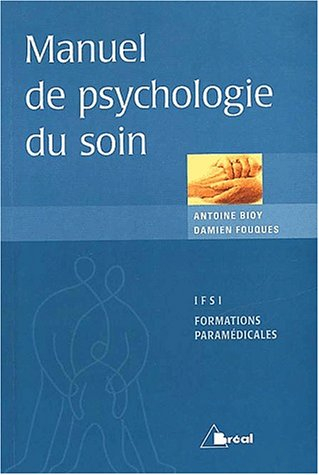 Manuel de psychologie du soin : étudiants en IFSI, formations paramédicales