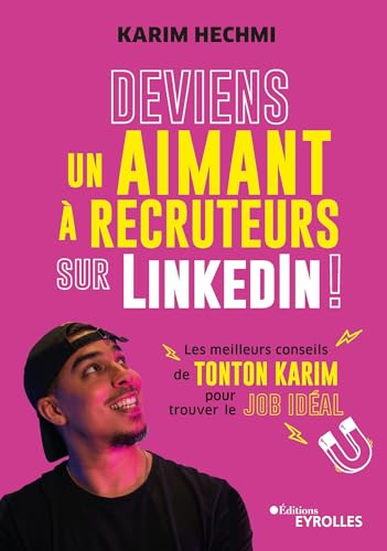 Deviens un aimant à recruteurs sur LinkedIn ! : les meilleurs conseils de Tonton Karim pour trouver 