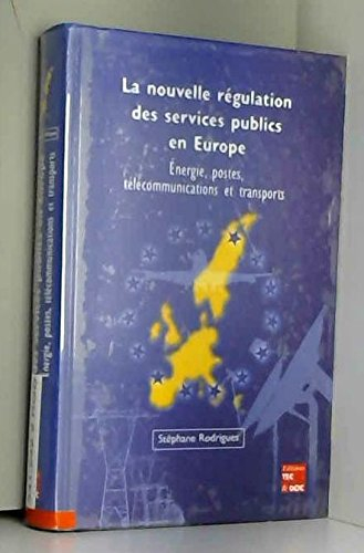 La nouvelle régulation des services publics en Europe : énergie, postes, télécommunications et trans
