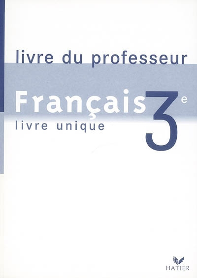 Français 3e : livre unique du professeur