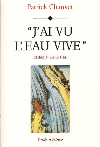 J'ai vu l'eau vive : chemin spirituel