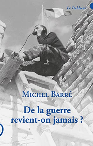 De la guerre revient-on jamais ? : carnets d'un appelé en Algérie : 1960-1962... 2003-2009